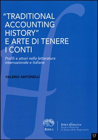 &laquo;Traditional accounting history&raquo; e arte di tenere i conti. Profili e attori nella letteratura internazionale e italiana