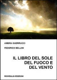 Il libro del sole del fuoco e del vento. Aforismi, frasi, pensieri e poesie