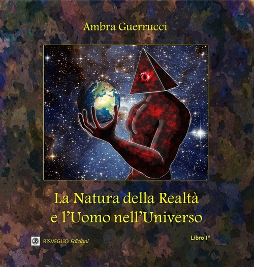 La natura della realt&agrave; e l'uomo nell'universo