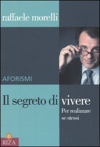 Aforismi. Il segreto di vivere. Per realizzare sé stessi