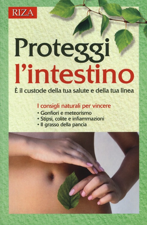 Proteggi l'intestino. &Egrave; il custode della tua salute e della tua linea