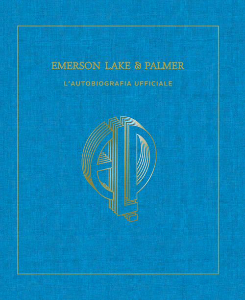 Emerson, Lake & Palmer. L'autobiografia ufficiale