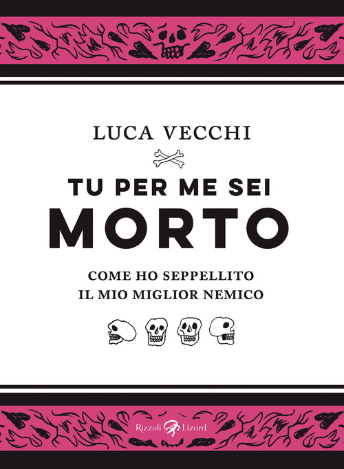 Tu per me sei morto. Come ho seppellito il mio miglior nemico