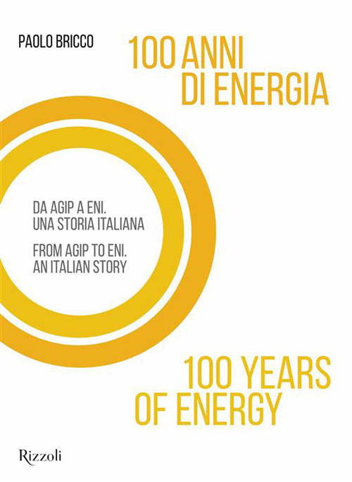 100 anni di energia. Da Agip a Eni. Una storia italiana