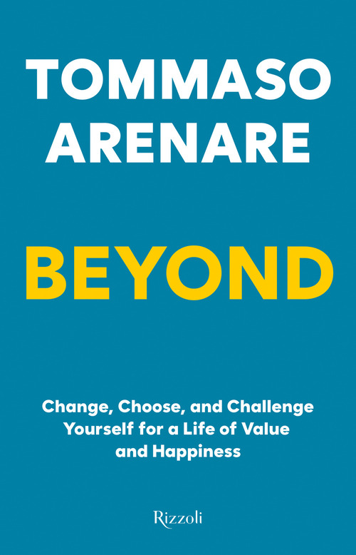 Beyond. Change, choose, and challenge yourself for a life of value and happiness