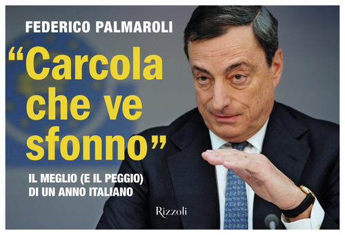 &laquo;Carcola che ve sfonno&raquo;. Il meglio (e il peggio) di un anno italiano