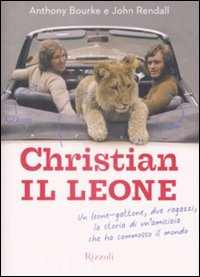 Christian il leone. Vita e avventure del leone-gattone che ha commosso il mondo