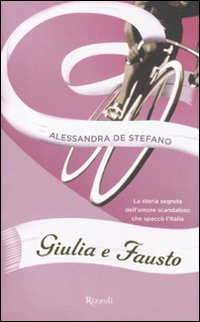 Giulia e Fausto. La storia segreta dell'amore scandaloso che spacc&ograve; l'Italia