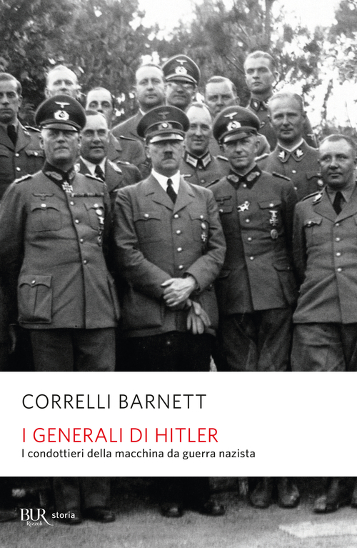 I generali di Hitler. I condottieri della macchina da guerra nazista