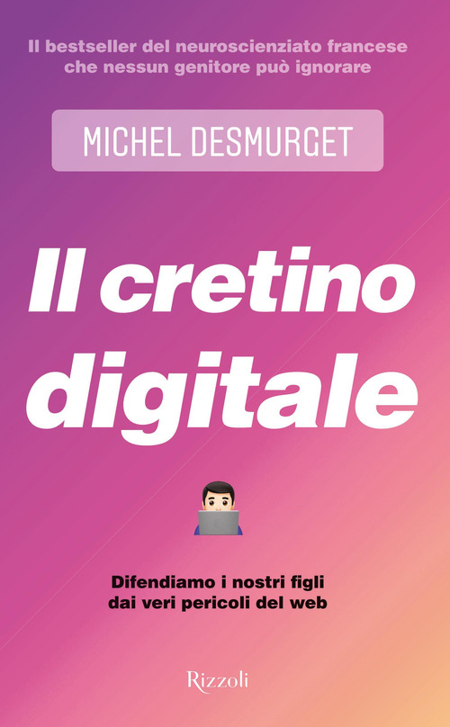 Il cretino digitale. Difendiamo i nostri figli dai veri pericoli del web