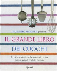 Il grande libro dei cuochi. Tecniche e ricette nella scuola di cucina dei più grandi chef del mondo