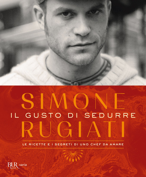 Il gusto di sedurre. Le ricette e i segreti di uno chef da amare
