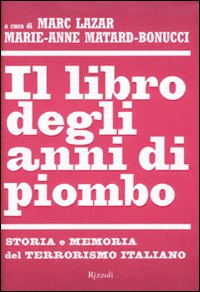 Il libro degli anni di piombo. Storia e memoria del terrorismo italiano