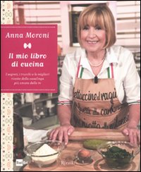 Il mio libro di cucina. I segreti, i trucchi e le migliori ricette della casalinga pi&ugrave; amata della tv