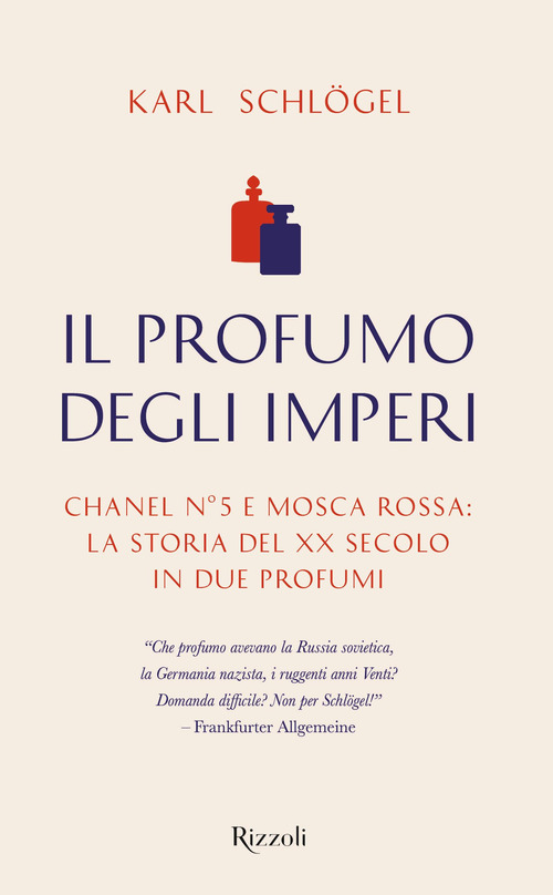Il profumo degli imperi. Chanel n&deg; 5 e Mosca Rossa: la storia del XX secolo in due profumi