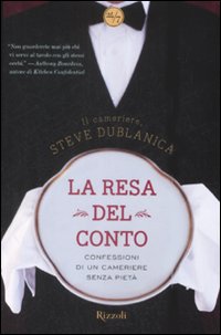 La resa del conto. Confessioni di un cameriere senza piet&agrave;