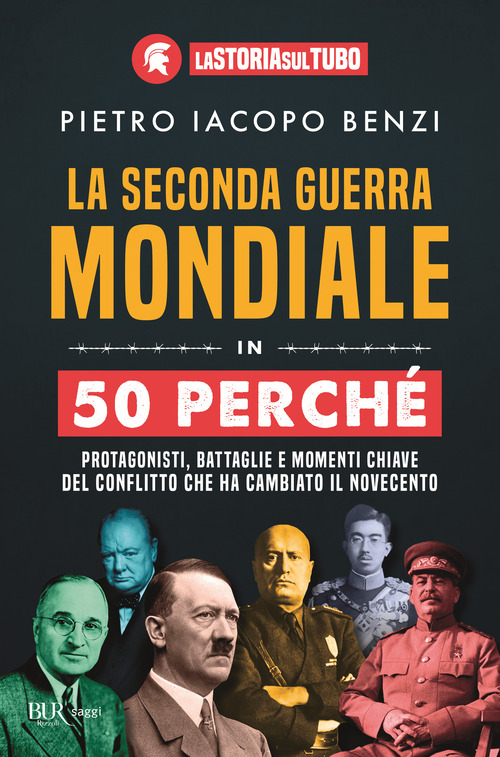 La seconda guerra mondiale in 50 perch&eacute;. Protagonisti, battaglie e momenti chiave del conflitto che ha cambiato il Novecento
