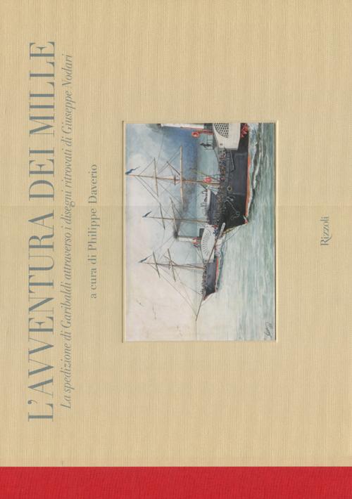 L'avventura dei Mille. La spedizione di Garibaldi attraverso i disegni ritrovati di Giuseppe Nodari