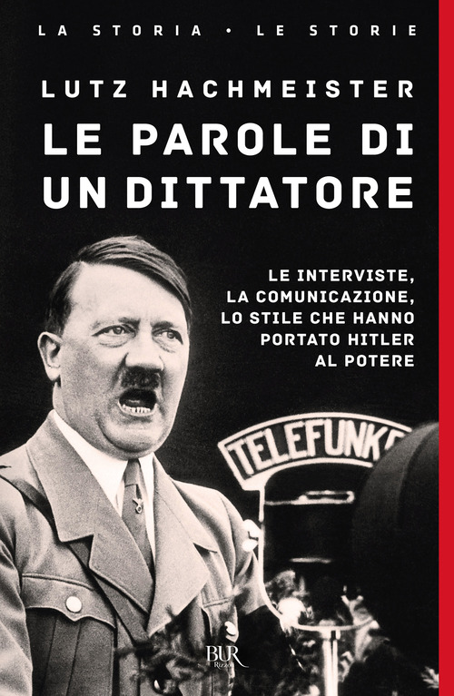 Le parole di un dittatore. Le interviste, la comunicazione, lo stile che hanno portato Hitler al potere