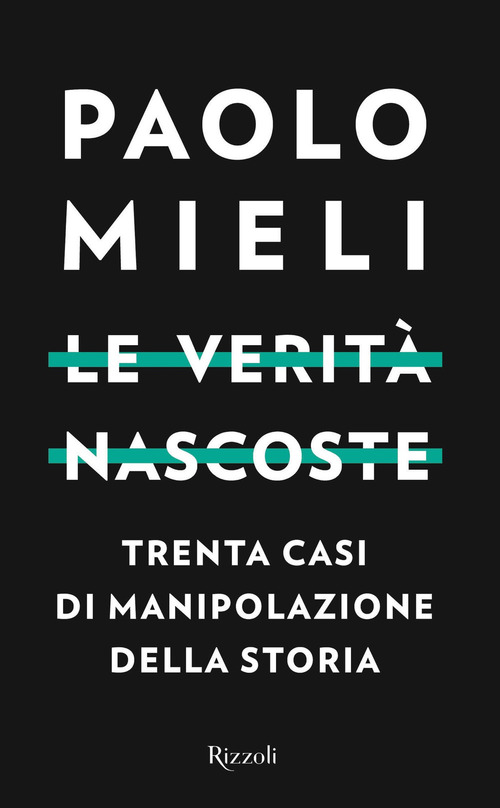 Le verit&agrave; nascoste. Trenta casi di manipolazione della storia
