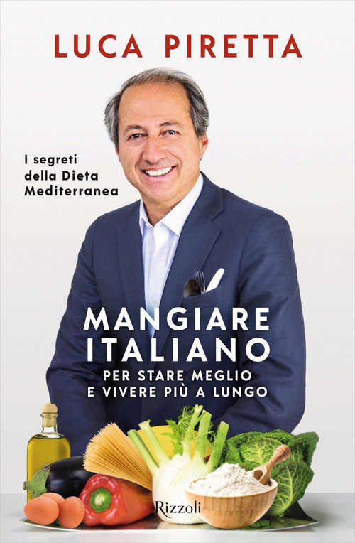 Mangiare italiano per stare meglio e vivere pi&ugrave; a lungo. I segreti della dieta mediterranea