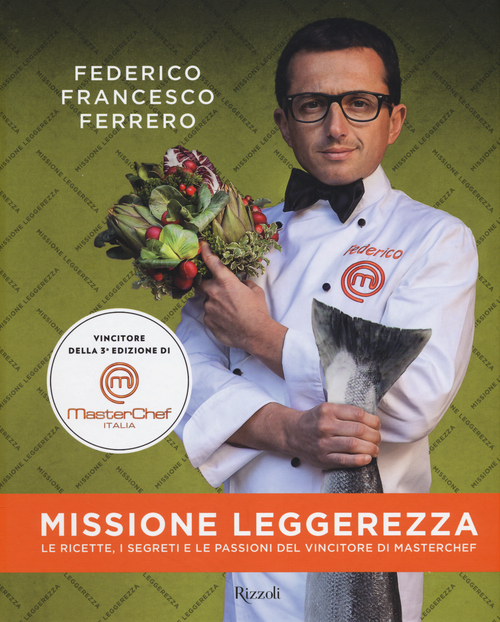 Missione leggerezza. Le ricette, i segreti e le passioni del vincitore di Masterchef