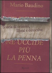 Ne uccide pi&ugrave; la penna. Storia di crimini, librai e detective