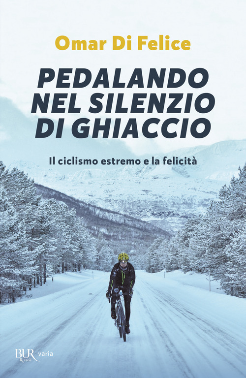 Pedalando nel silenzio di ghiaccio. Il ciclismo estremo e la felicit&agrave;