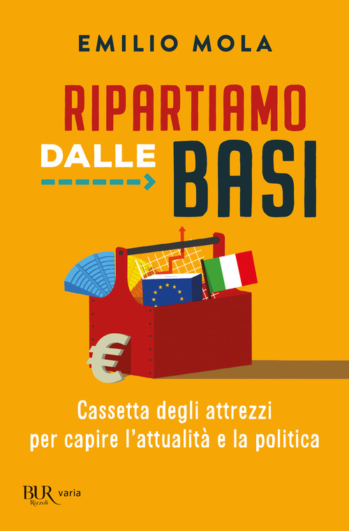 Ripartiamo dalle basi. Cassetta degli attrezzi per capire l'attualit&agrave; e la politica