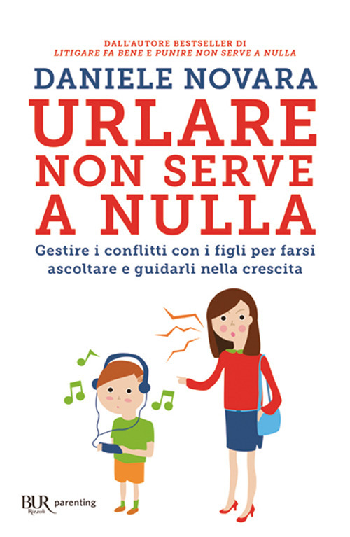 Urlare non serve a nulla. Gestire i conflitti con i figli per farsi ascoltare e guidarli nella crescita