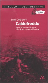 Caldofreddo. Il commissario Cicogna e lo strano caso dell'arciere. Le inchieste del commissario Gian Maria Cicogna