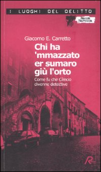 Chi ha 'mmazzato er sumaro gi&ugrave; l'orto. Come fu che C&egrave;ncio divenne detective. Le inchieste di C&egrave;ncio