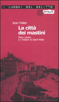 La città dei mastini. Mary Lester e i misteri di Saint-Malo. Le inchieste di Mary Lester