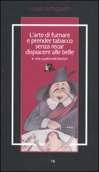 L'arte di fumare e prender tabacco senza recar dispiacere alle belle insegnata in sole quattordici lezioni
