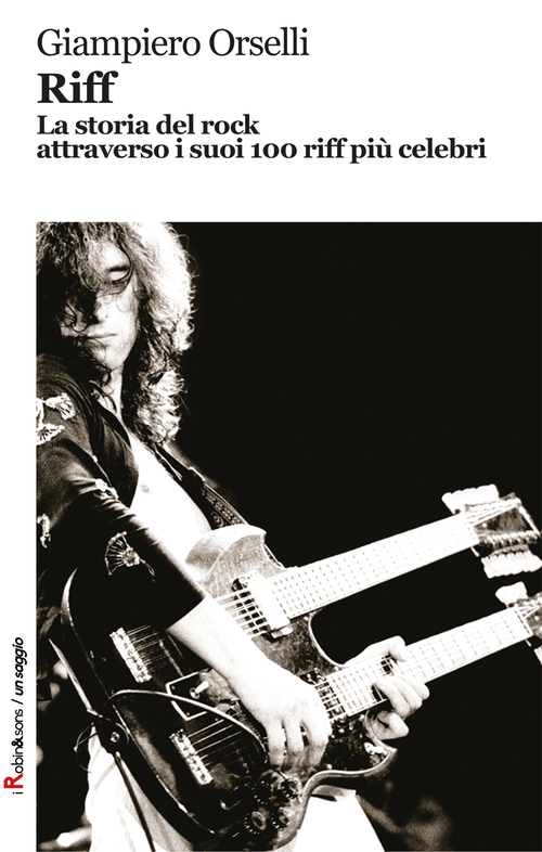 Riff. La storia del rock attraverso i suoi 100 riff pi&ugrave; celebri