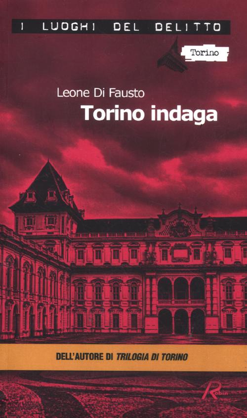 Torino indaga. Le inchieste della Procura e Questura di Torino
