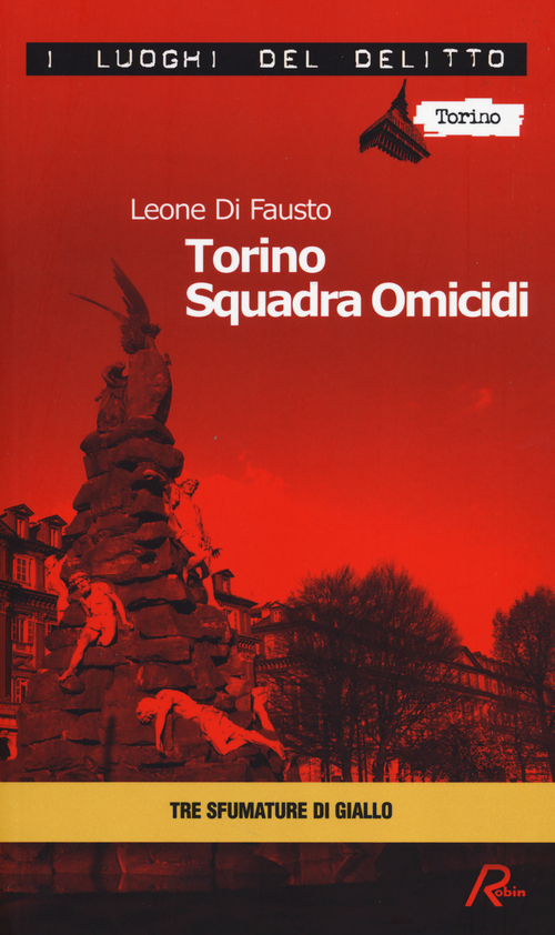 Torino squadra omicidi. Le inchieste della Procura e Questura di Torino
