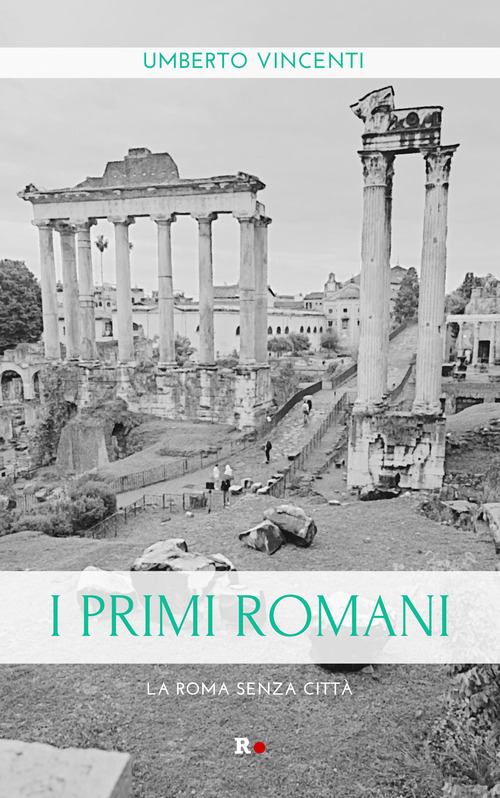 I primi romani. La Roma senza citt&agrave;