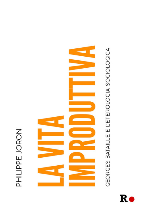 La vita improduttiva. Georges Bataille e l'eterologia sociologica