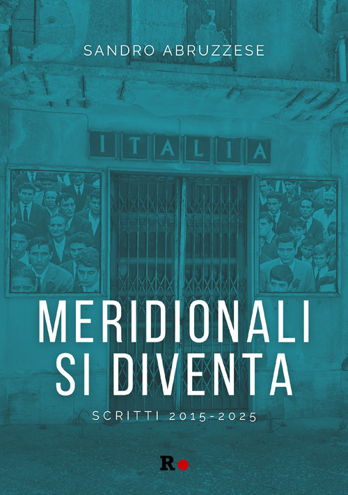 Meridionali si diventa. Scritti 2015-2025