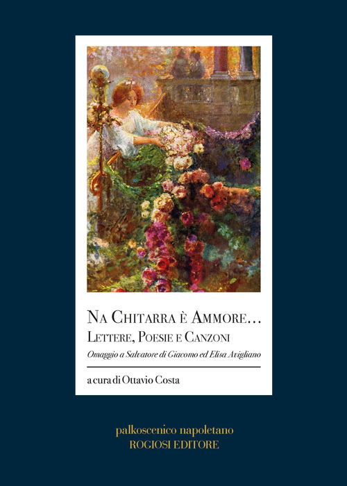 Na chitarra &egrave; ammore... Lettere, poesie e canzoni. Omaggio a Salvatore di Giacomo ed Elisa Avigliano