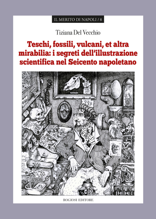 Teschi, fossili, vulcani &laquo;et altra mirabilia&raquo;: i segreti dell'illustrazione scientifica nel Seicento napoletano