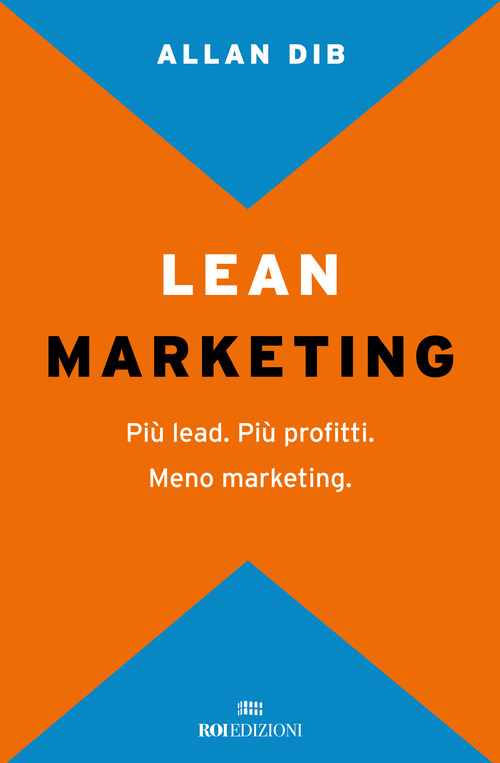 Lean Marketing. Pi&ugrave; lead. Pi&ugrave; profitti. Meno marketing