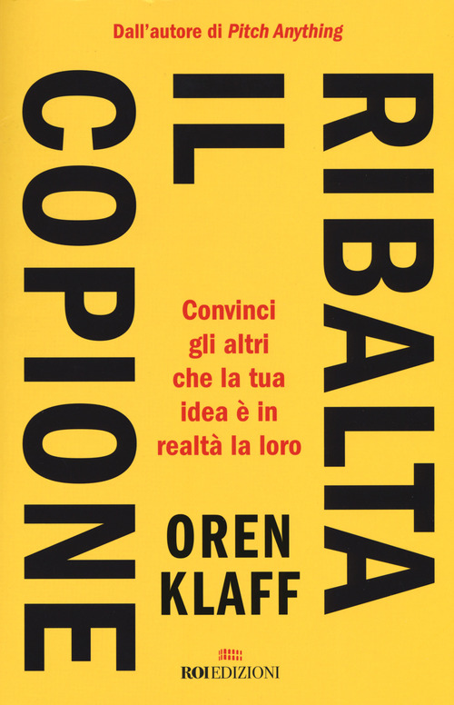Ribalta il copione. Convinci gli altri che la tua idea &egrave; in realt&agrave; la loro