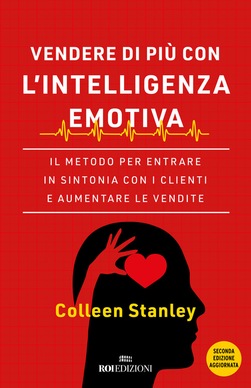 Vendere di pi&ugrave; con l'intelligenza emotiva. Il metodo per entrare in sintonia con i clienti e aumentare le vendite