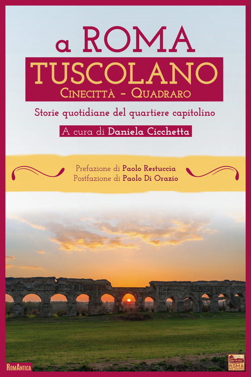 A Roma Tuscolano Cinecitt&agrave; Quadraro. Storie quotidiane del quartiere capitolino