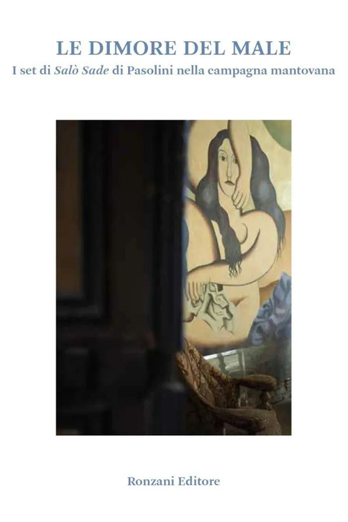 Le dimore del male. I set di Salò Sade di Pasolini nella campagna mantovana