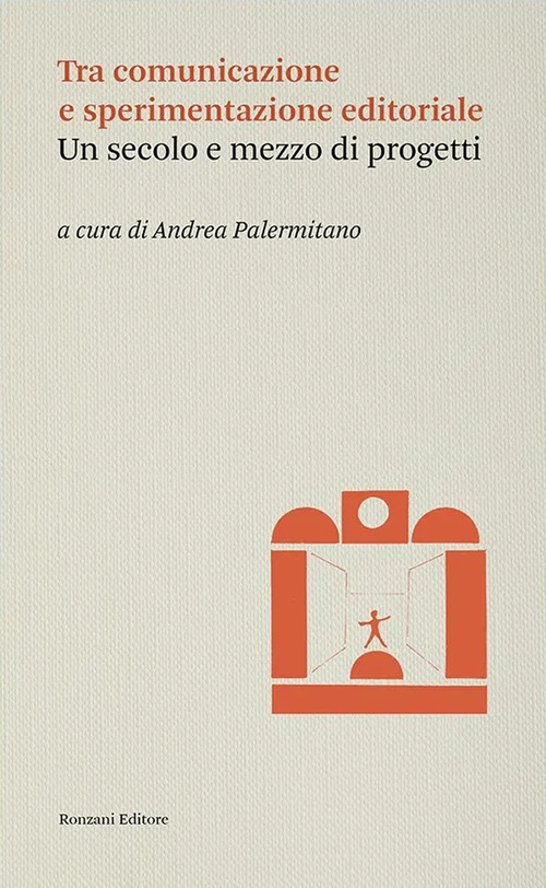 Tra comunicazione e sperimentazione editoriale. Un secolo e mezzo di progetti