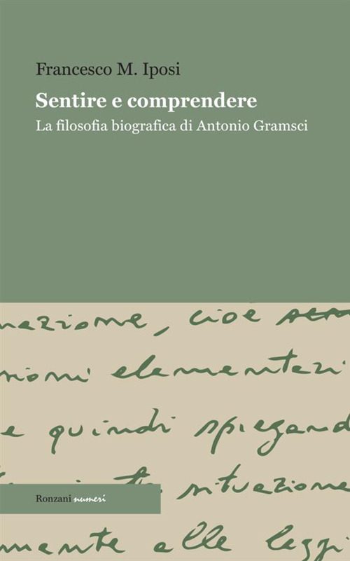 Sentire e comprendere. La filosofia biografica di Antonio Gramsci
