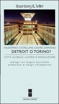 Detroit o Torino? Citt&agrave; globale, lavoro e innovazione